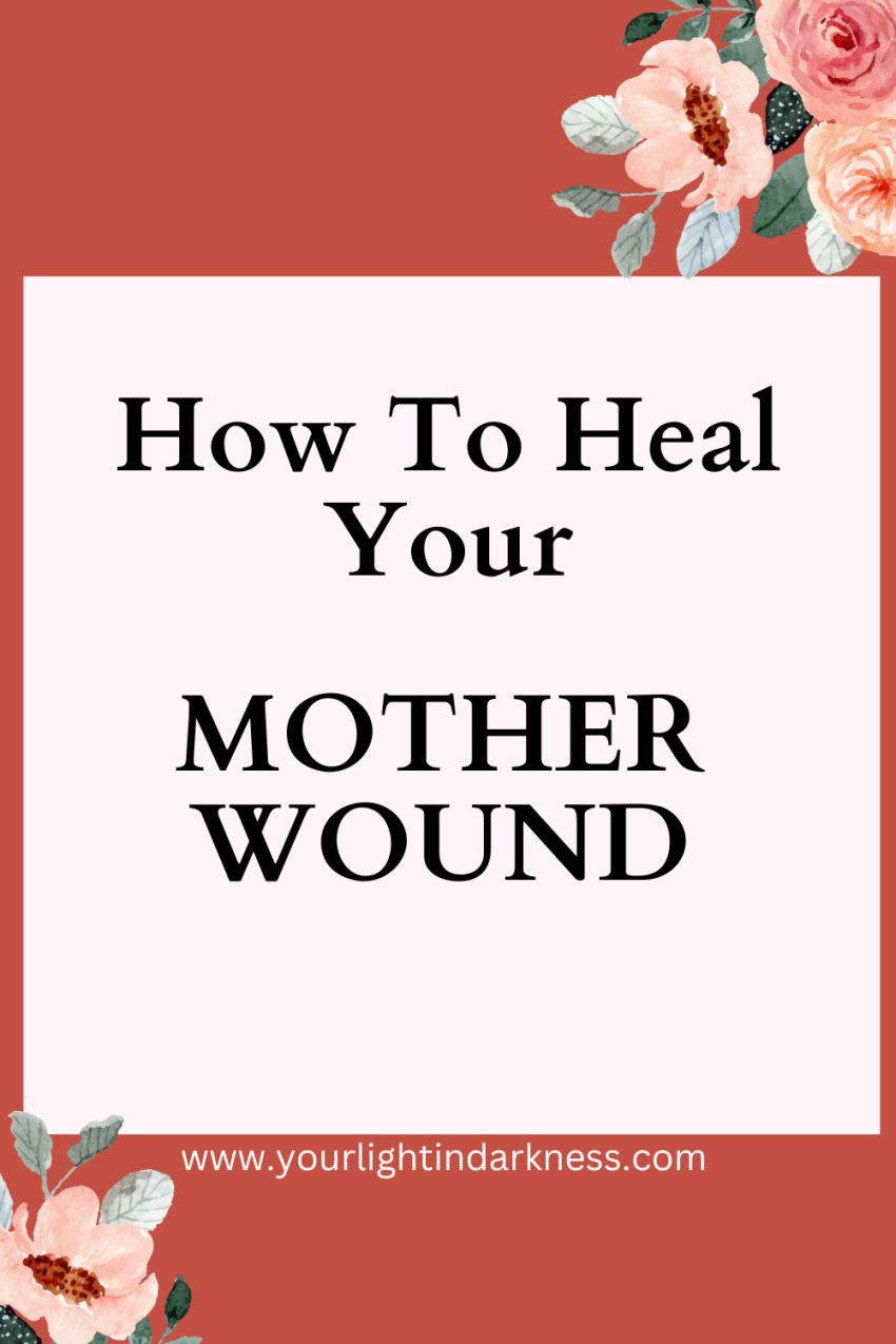 mother wound, how to heal your mother wound, emotional healing, mothers day